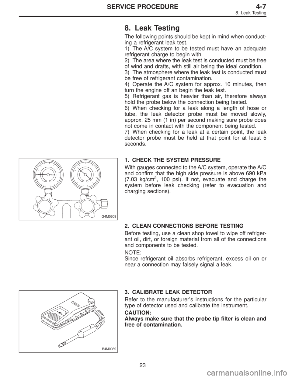 SUBARU LEGACY 1997  Service Repair Manual 8. Leak Testing
The following points should be kept in mind when conduct-
ing a refrigerant leak test.
1) The A/C system to be tested must have an adequate
refrigerant charge to begin with.
2) The are