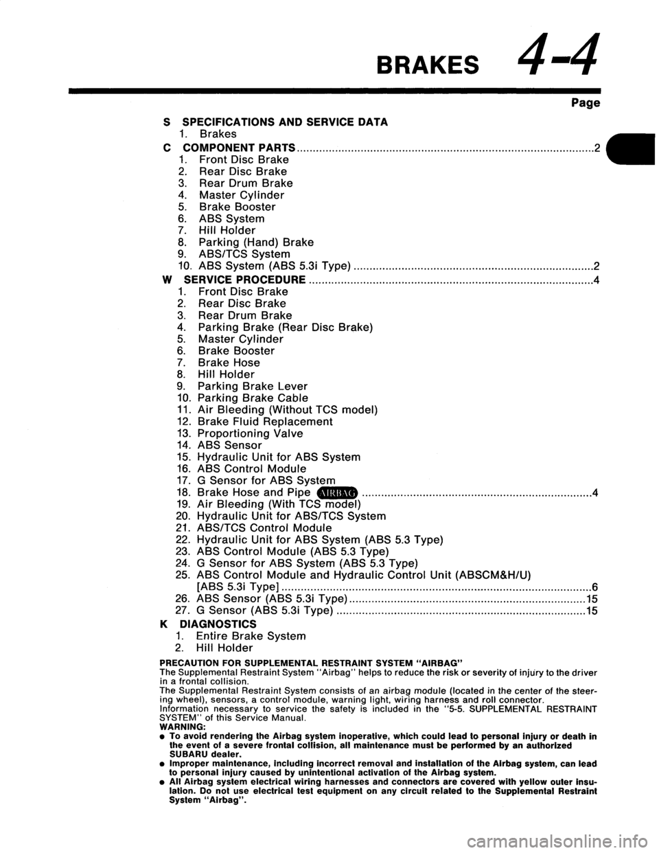 SUBARU LEGACY 1997  Service Repair Manual 
BRAKES
44

Page

S
SPECIFICATIONS
AND
SERVICE
DATA

1
.
Brakes

C
COMPONENT
PARTS
...........
.
.
.
.....................
.
.
......
..
.
.
.
..........................

1
.
FrontDisc
Brake

2
.
Rear