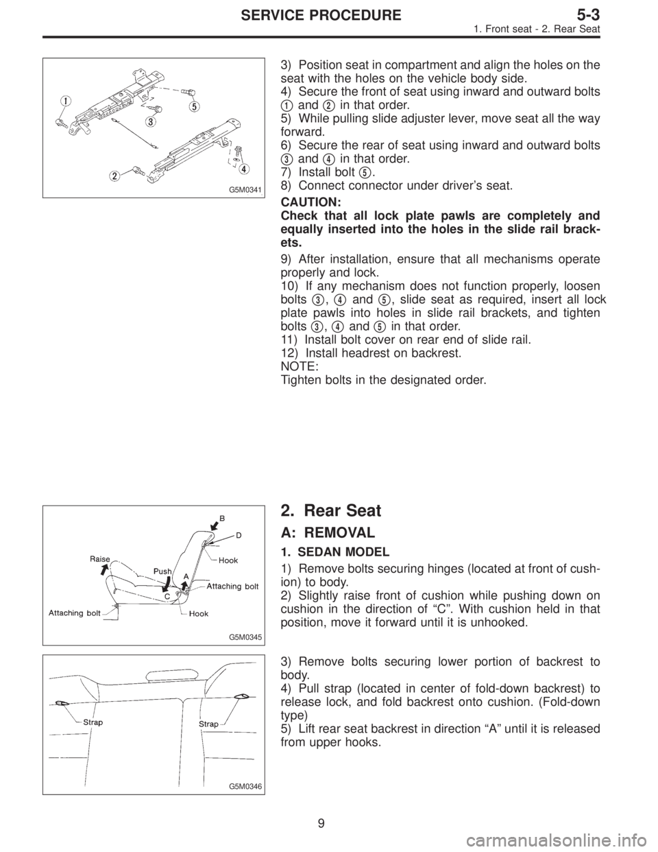 SUBARU LEGACY 1997  Service Repair Manual G5M0341
3) Position seat in compartment and align the holes on the
seat with the holes on the vehicle body side.
4) Secure the front of seat using inward and outward bolts

1and2in that order.
5) Wh