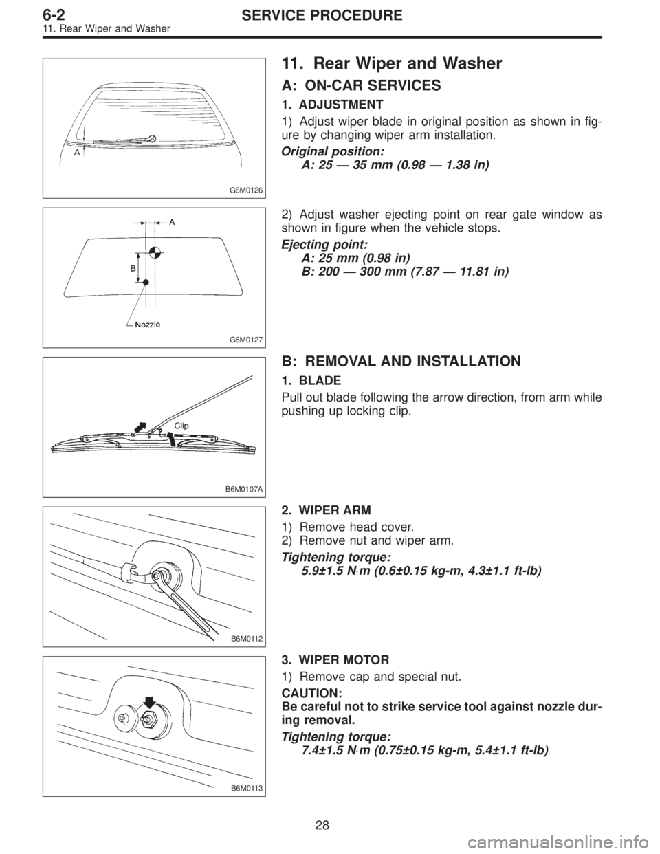 SUBARU LEGACY 1997  Service Repair Manual G6M0126
11. Rear Wiper and Washer
A: ON-CAR SERVICES
1. ADJUSTMENT
1) Adjust wiper blade in original position as shown in fig-
ure by changing wiper arm installation.
Original position:
A: 25 — 35 m