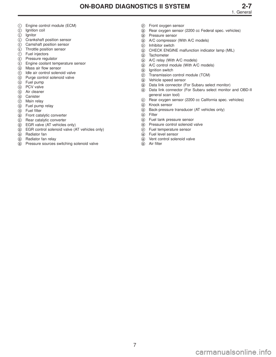 SUBARU LEGACY 1997  Service Repair Manual 1Engine control module (ECM)

2Ignition coil

3Ignitor

4Crankshaft position sensor

5Camshaft position sensor

6Throttle position sensor

7Fuel injectors

8Pressure regulator

9Engine coolan