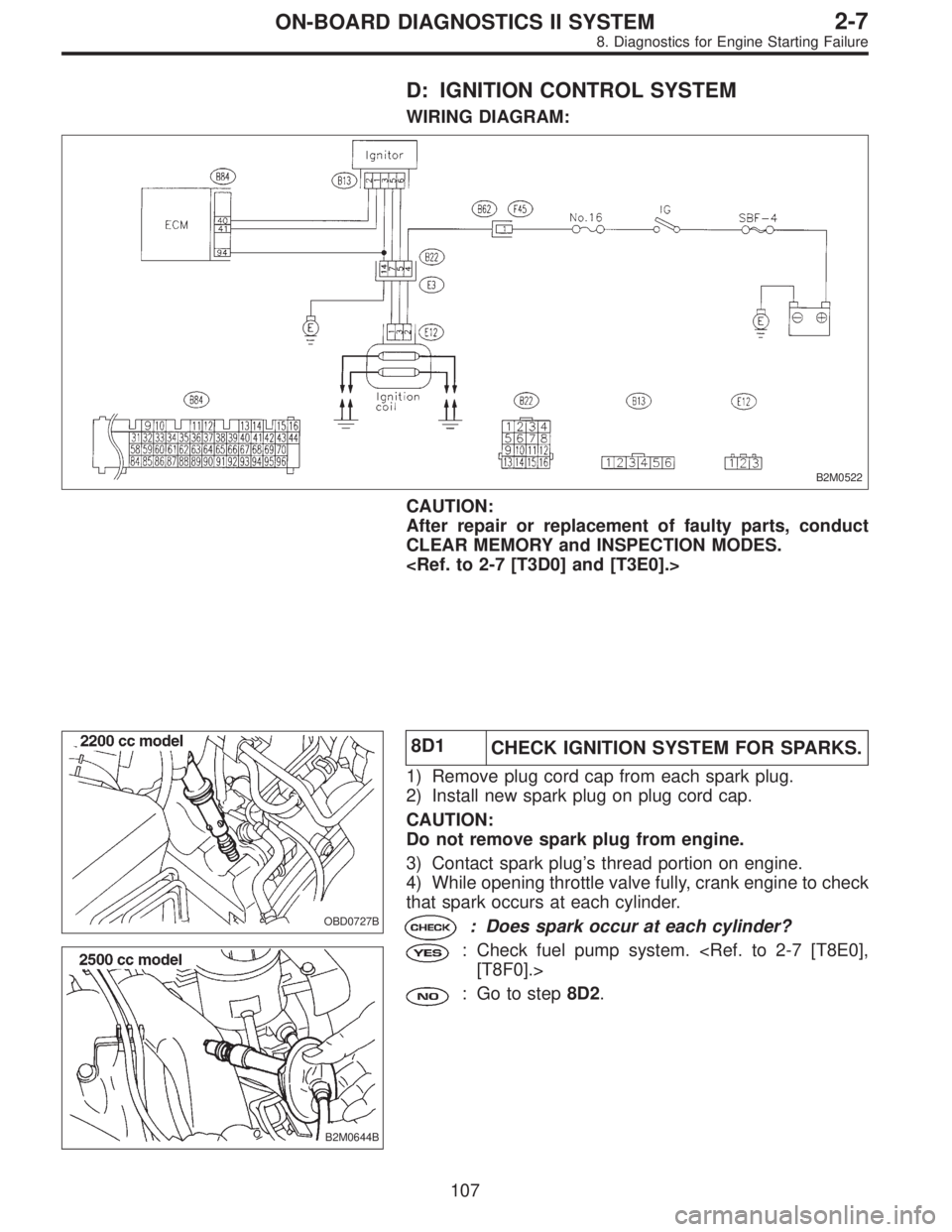 SUBARU LEGACY 1997  Service Repair Manual D: IGNITION CONTROL SYSTEM
WIRING DIAGRAM:
B2M0522
CAUTION:
After repair or replacement of faulty parts, conduct
CLEAR MEMORY and INSPECTION MODES.
<Ref. to 2-7 [T3D0] and [T3E0].>
OBD0727B
B2M0644B
8