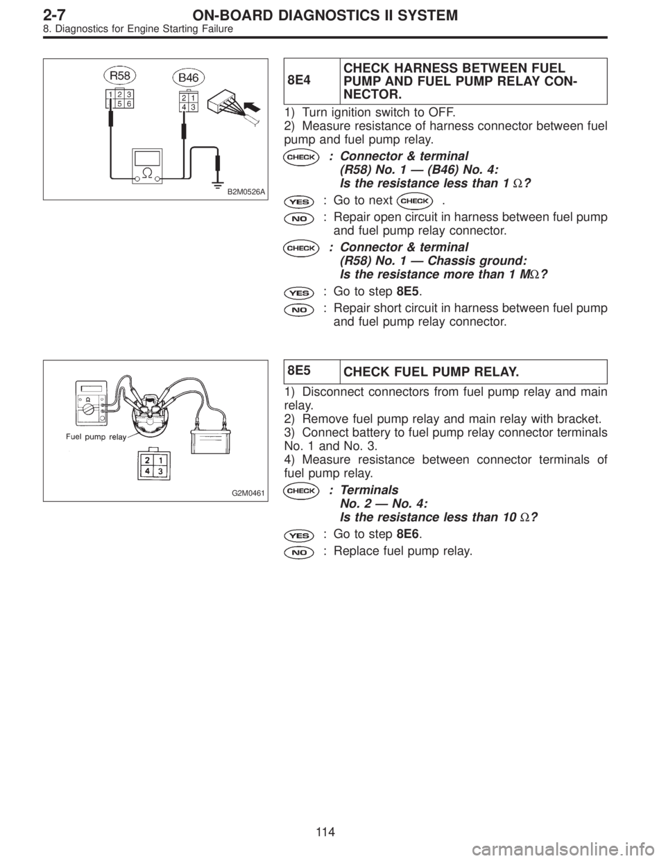 SUBARU LEGACY 1997 Service Repair Manual B2M0526A
8E4CHECK HARNESS BETWEEN FUEL
PUMP AND FUEL PUMP RELAY CON-
NECTOR.
1) Turn ignition switch to OFF.
2) Measure resistance of harness connector between fuel
pump and fuel pump relay.
: Connect SUBARU LEGACY 1997 Service Repair Manual B2M0526A
8E4CHECK HARNESS BETWEEN FUEL
PUMP AND FUEL PUMP RELAY CON-
NECTOR.
1) Turn ignition switch to OFF.
2) Measure resistance of harness connector between fuel
pump and fuel pump relay.
: Connect