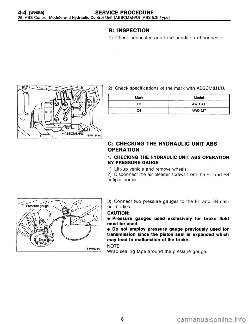 SUBARU LEGACY 1997  Service Repair Manual 
4-4
[w2sBO]
SERVICE
PROCEDURE

25
.
ABS
Control
Module
and
Hydraulic
Control
Unit
(ABSCM&H/U)
[ABS
5
.3i
Type]

B
:
INSPECTION

i
Mark

>
ABSCM&H/U
B4M
1248A

/Pressure
ga
u
ge
\

/\

B4M0633A

1)
C