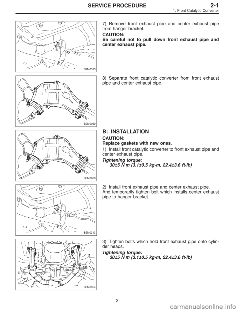 SUBARU LEGACY 1997 Service Repair Manual B2M0313
7) Remove front exhaust pipe and center exhaust pipe
from hanger bracket.
CAUTION:
Be careful not to pull down front exhaust pipe and
center exhaust pipe.
B2M0060
8) Separate front catalytic c SUBARU LEGACY 1997 Service Repair Manual B2M0313
7) Remove front exhaust pipe and center exhaust pipe
from hanger bracket.
CAUTION:
Be careful not to pull down front exhaust pipe and
center exhaust pipe.
B2M0060
8) Separate front catalytic c