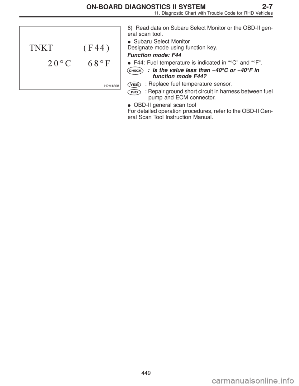 SUBARU LEGACY 1997  Service Repair Manual H2M1308
6) Read data on Subaru Select Monitor or the OBD-II gen-
eral scan tool.
Subaru Select Monitor
Designate mode using function key.
Function mode: F44
F44: Fuel temperature is indicated in“