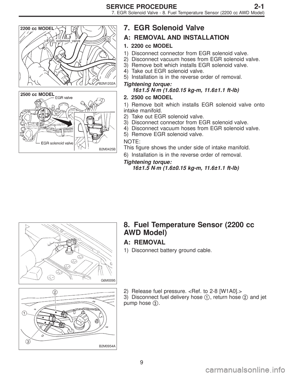SUBARU LEGACY 1997  Service Repair Manual B2M1202A
B2M0425B
7. EGR Solenoid Valve
A: REMOVAL AND INSTALLATION
1. 2200 cc MODEL
1) Disconnect connector from EGR solenoid valve.
2) Disconnect vacuum hoses from EGR solenoid valve.
3) Remove bolt