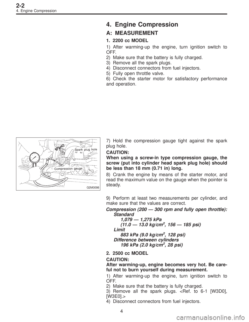 SUBARU LEGACY 1997  Service Repair Manual 4. Engine Compression
A: MEASUREMENT
1. 2200 cc MODEL
1) After warming-up the engine, turn ignition switch to
OFF.
2) Make sure that the battery is fully charged.
3) Remove all the spark plugs.
4) Dis