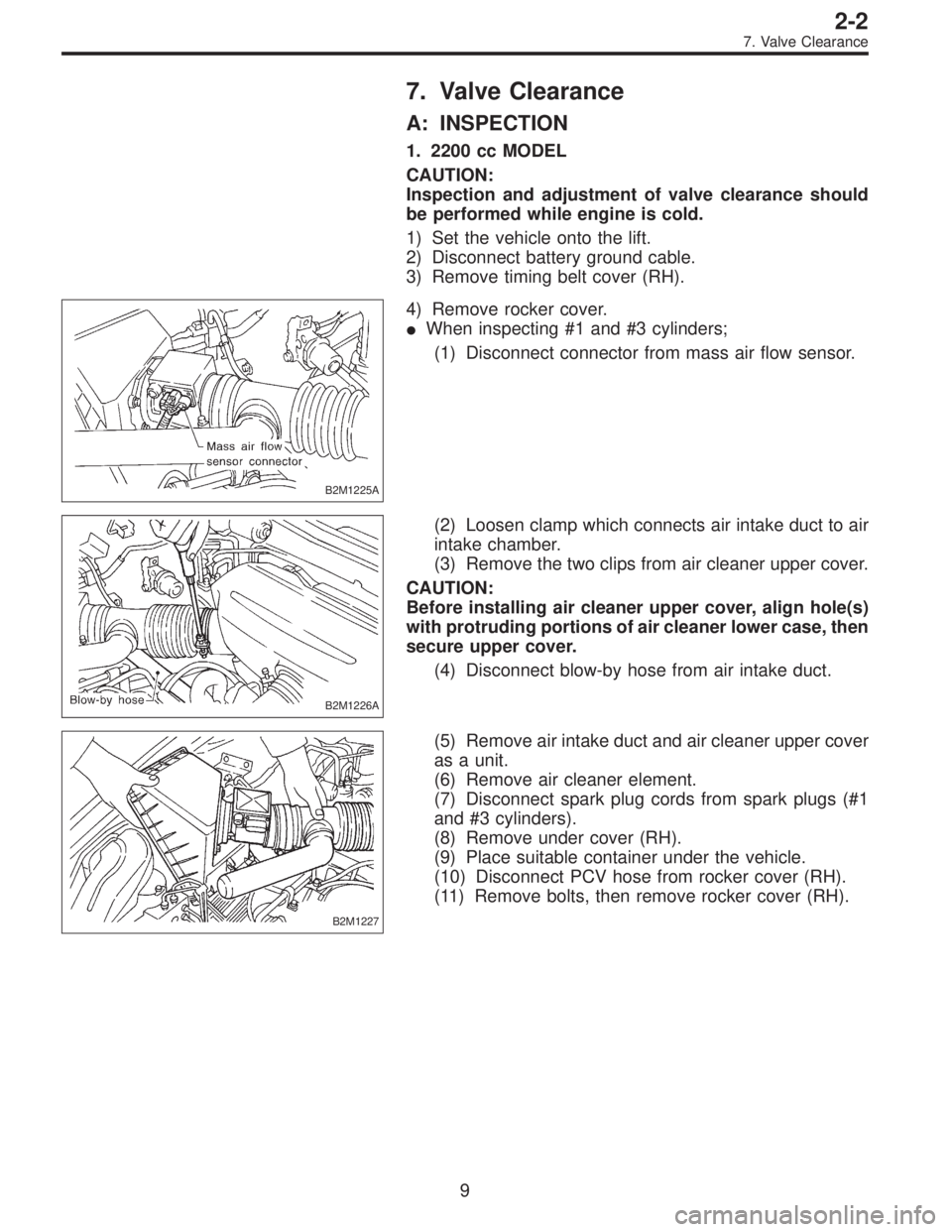SUBARU LEGACY 1997  Service Repair Manual 7. Valve Clearance
A: INSPECTION
1. 2200 cc MODEL
CAUTION:
Inspection and adjustment of valve clearance should
be performed while engine is cold.
1) Set the vehicle onto the lift.
2) Disconnect batter