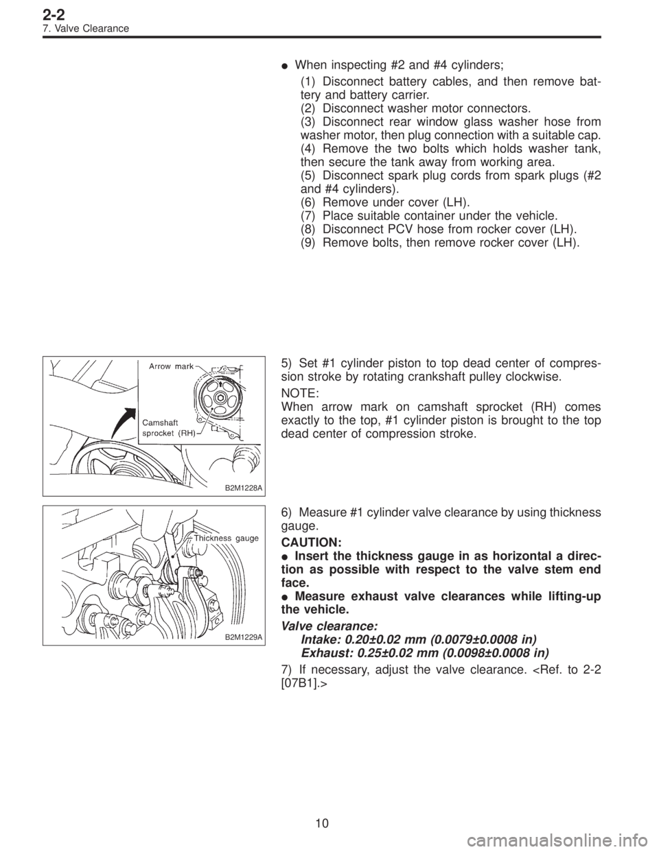 SUBARU LEGACY 1997  Service Repair Manual When inspecting #2 and #4 cylinders;
(1) Disconnect battery cables, and then remove bat-
tery and battery carrier.
(2) Disconnect washer motor connectors.
(3) Disconnect rear window glass washer hose