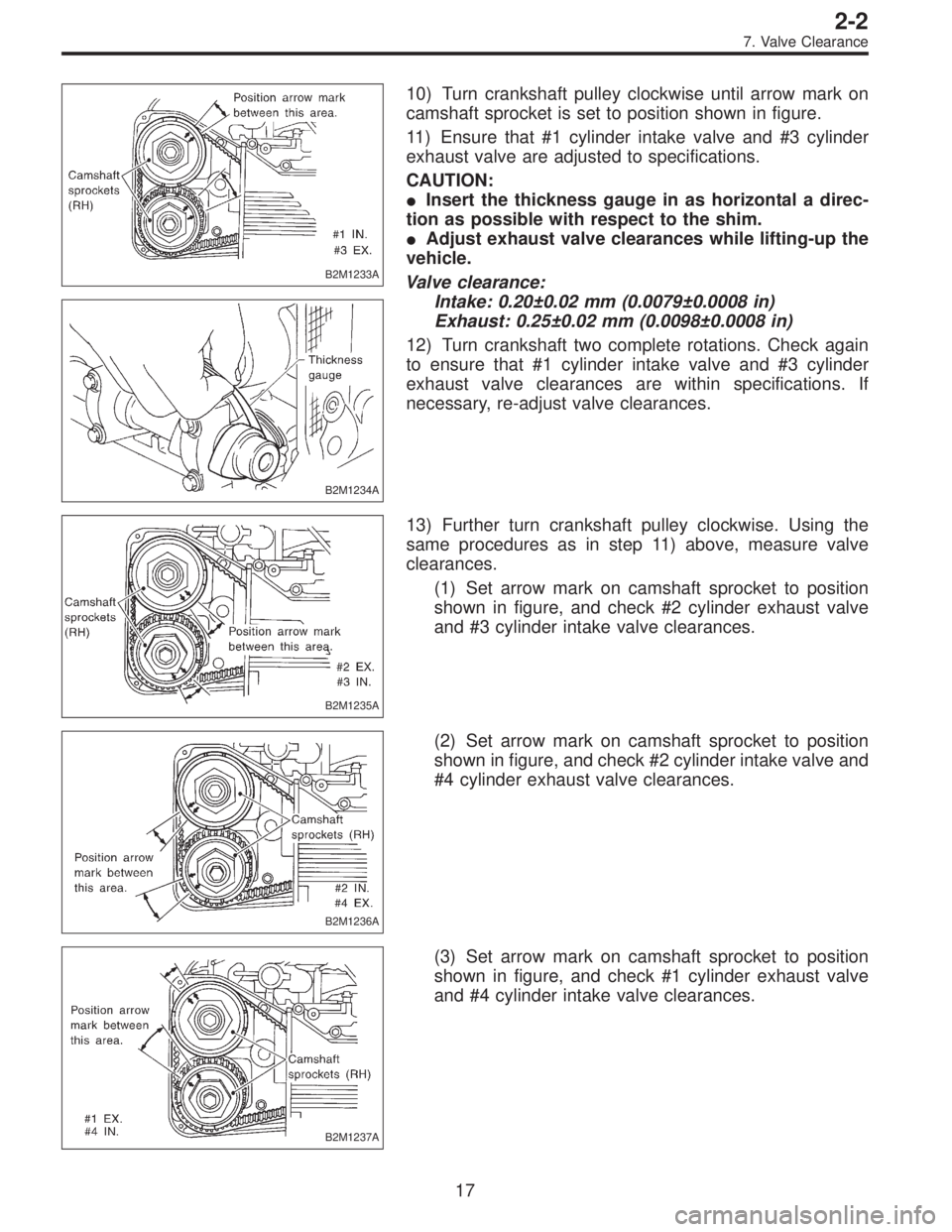 SUBARU LEGACY 1997  Service Repair Manual B2M1233A
B2M1234A
10) Turn crankshaft pulley clockwise until arrow mark on
camshaft sprocket is set to position shown in figure.
11) Ensure that #1 cylinder intake valve and #3 cylinder
exhaust valve 