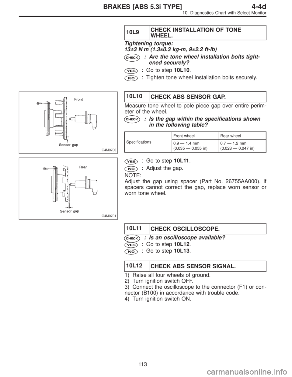 SUBARU LEGACY 1997  Service Repair Manual 10L9CHECK INSTALLATION OF TONE
WHEEL.
Tightening torque:
13±3 N⋅m (1.3±0.3 kg-m, 9±2.2 ft-lb)
: Are the tone wheel installation bolts tight-
ened securely?
: Go to step10L10.
: Tighten tone wheel