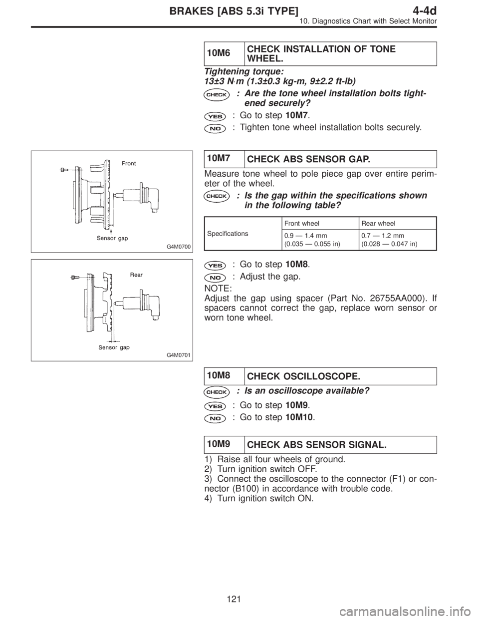 SUBARU LEGACY 1997  Service Repair Manual 10M6CHECK INSTALLATION OF TONE
WHEEL.
Tightening torque:
13±3 N⋅m (1.3±0.3 kg-m, 9±2.2 ft-lb)
: Are the tone wheel installation bolts tight-
ened securely?
: Go to step10M7.
: Tighten tone wheel 
