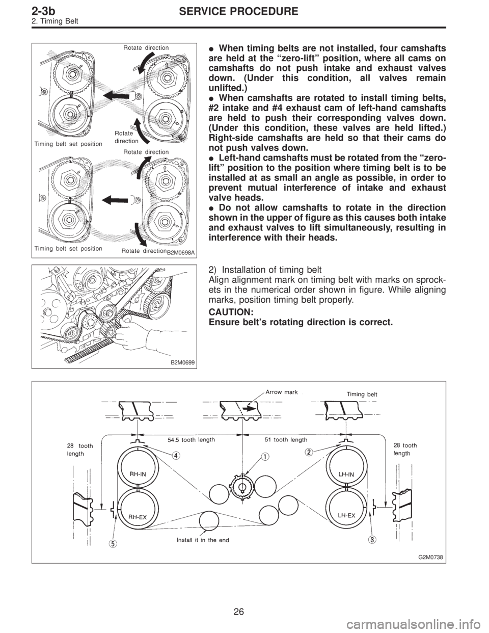 SUBARU LEGACY 1997  Service Repair Manual B2M0698A
When timing belts are not installed, four camshafts
are held at the“zero-lift”position, where all cams on
camshafts do not push intake and exhaust valves
down. (Under this condition, all