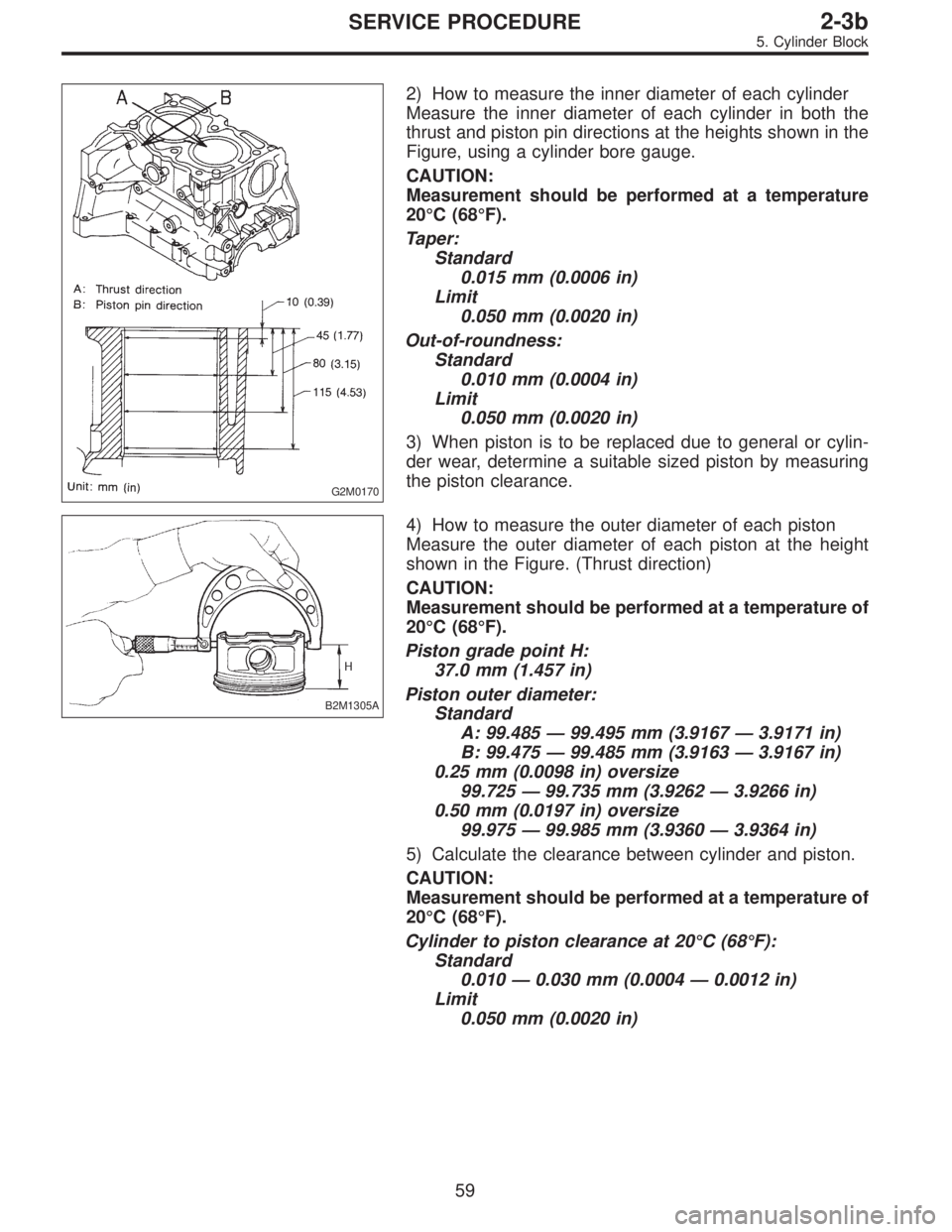 SUBARU LEGACY 1997 Service Repair Manual G2M0170
2) How to measure the inner diameter of each cylinder
Measure the inner diameter of each cylinder in both the
thrust and piston pin directions at the heights shown in the
Figure, using a cylin SUBARU LEGACY 1997 Service Repair Manual G2M0170
2) How to measure the inner diameter of each cylinder
Measure the inner diameter of each cylinder in both the
thrust and piston pin directions at the heights shown in the
Figure, using a cylin