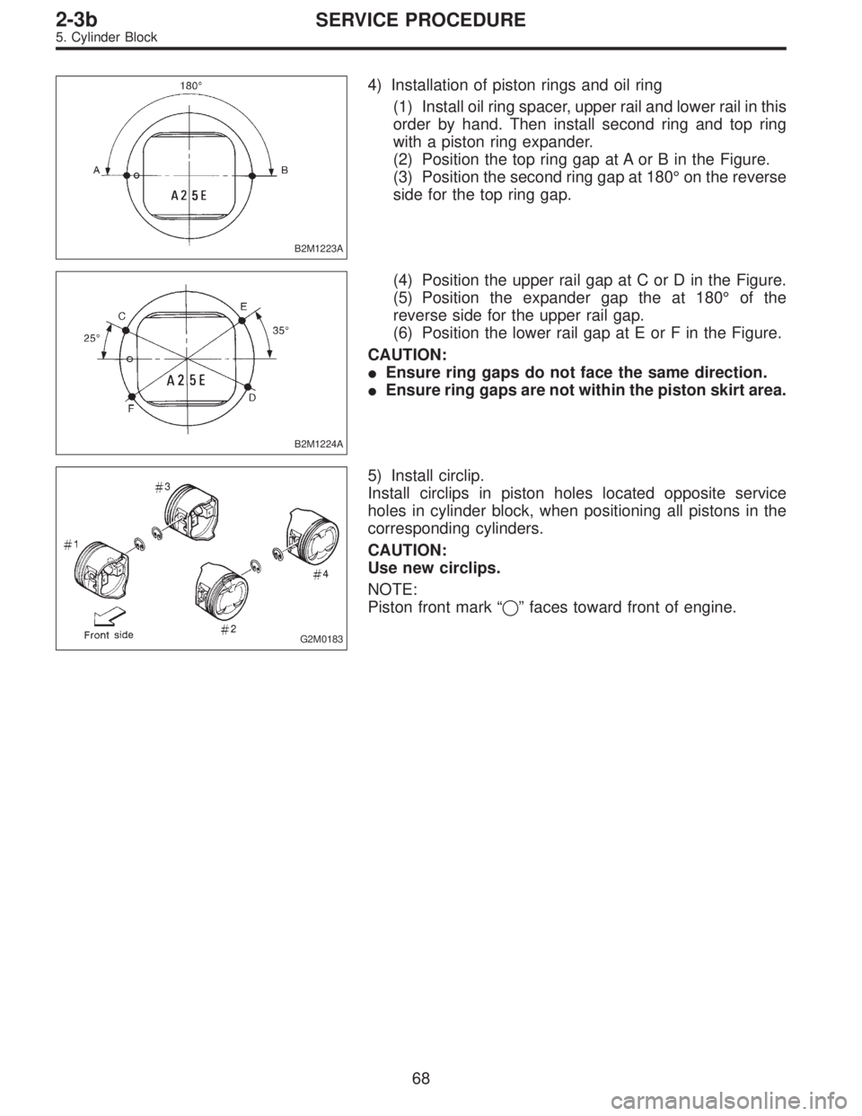 SUBARU LEGACY 1997  Service Repair Manual B2M1223A
4) Installation of piston rings and oil ring
(1) Install oil ring spacer, upper rail and lower rail in this
order by hand. Then install second ring and top ring
with a piston ring expander.
(