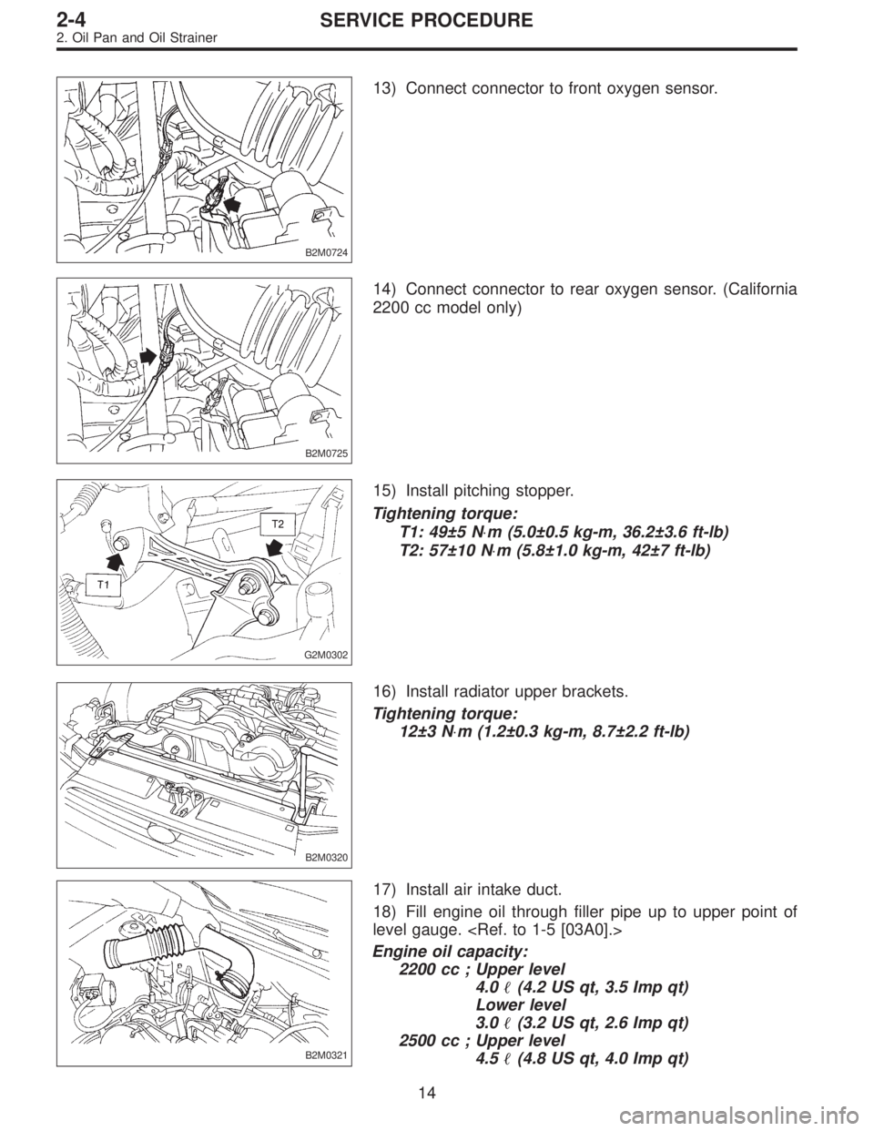 SUBARU LEGACY 1997  Service Repair Manual B2M0724
13) Connect connector to front oxygen sensor.
B2M0725
14) Connect connector to rear oxygen sensor. (California
2200 cc model only)
G2M0302
15) Install pitching stopper.
Tightening torque:
T1: 