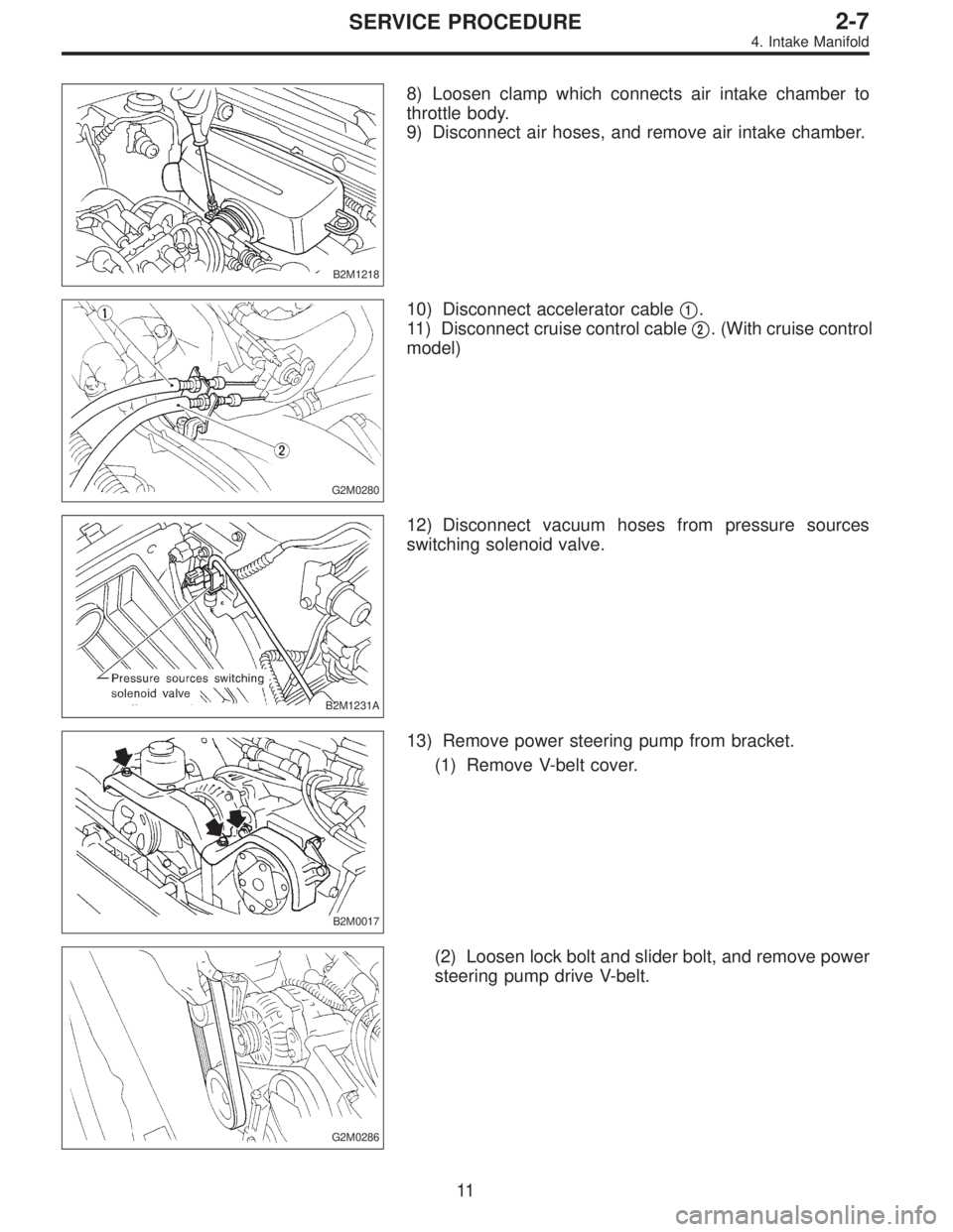 SUBARU LEGACY 1997  Service Repair Manual B2M1218
8) Loosen clamp which connects air intake chamber to
throttle body.
9) Disconnect air hoses, and remove air intake chamber.
G2M0280
10) Disconnect accelerator cable1.
11) Disconnect cruise co