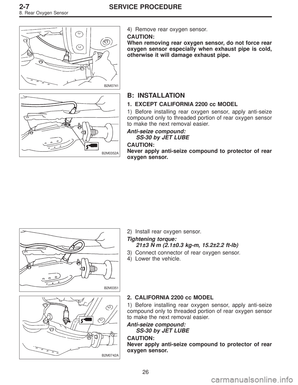 SUBARU LEGACY 1997  Service Repair Manual B2M0741
4) Remove rear oxygen sensor.
CAUTION:
When removing rear oxygen sensor, do not force rear
oxygen sensor especially when exhaust pipe is cold,
otherwise it will damage exhaust pipe.
B2M0352A
B