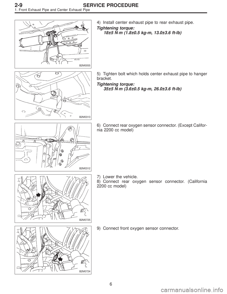 SUBARU LEGACY 1997  Service Repair Manual B2M0055
4) Install center exhaust pipe to rear exhaust pipe.
Tightening torque:
18±5 N⋅m (1.8±0.5 kg-m, 13.0±3.6 ft-lb)
B2M0313
5) Tighten bolt which holds center exhaust pipe to hanger
bracket.
