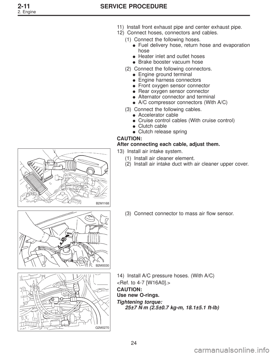 SUBARU LEGACY 1997  Service Repair Manual 11) Install front exhaust pipe and center exhaust pipe.
12) Connect hoses, connectors and cables.
(1) Connect the following hoses.
Fuel delivery hose, return hose and evaporation
hose
Heater inlet a