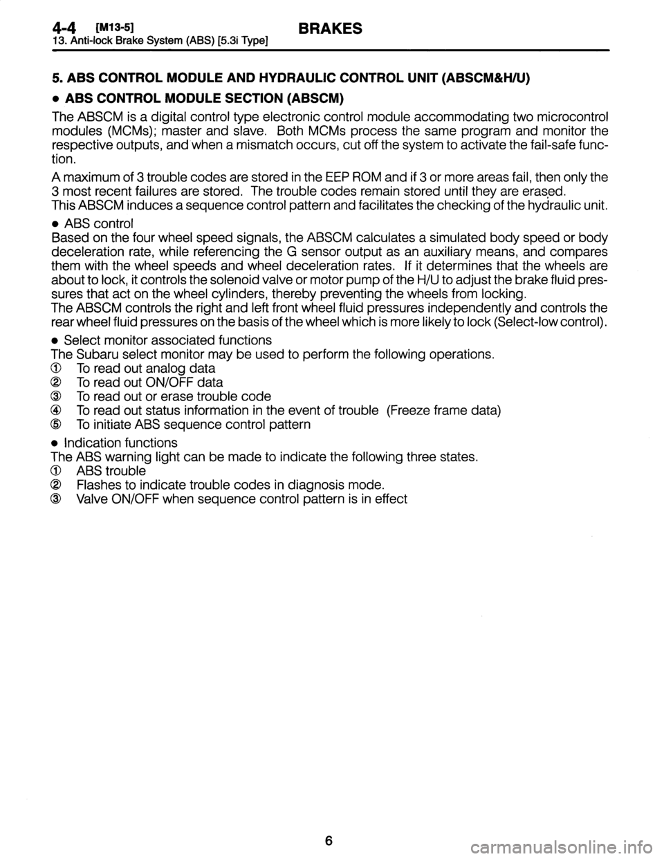 SUBARU LEGACY 1997  Service Repair Manual 
4-4
[M13-51
BRAKES
13
.
Anti-lock
Brake
System
(ABS)
[5
.3i
Type]

5
.
ABSCONTROLMODULEAND
HYDRAULIC
CONTROL
UNIT
(ABSCM&H/U)

*
ABS
CONTROL
MODULE
SECTION
(ABSCM)

The
ABSCM
is
a
digital
control
typ