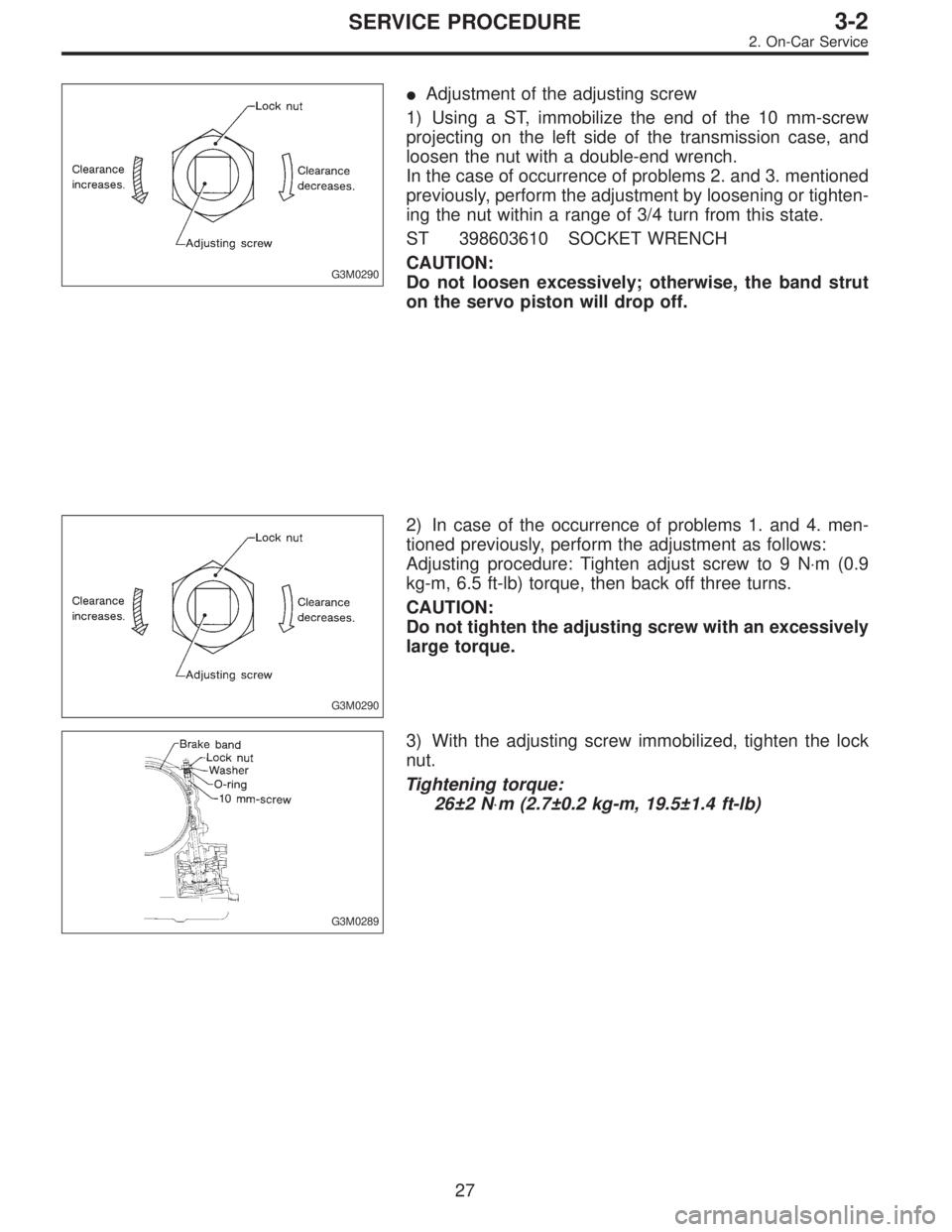 SUBARU LEGACY 1997  Service Repair Manual G3M0290
Adjustment of the adjusting screw
1) Using a ST, immobilize the end of the 10 mm-screw
projecting on the left side of the transmission case, and
loosen the nut with a double-end wrench.
In th