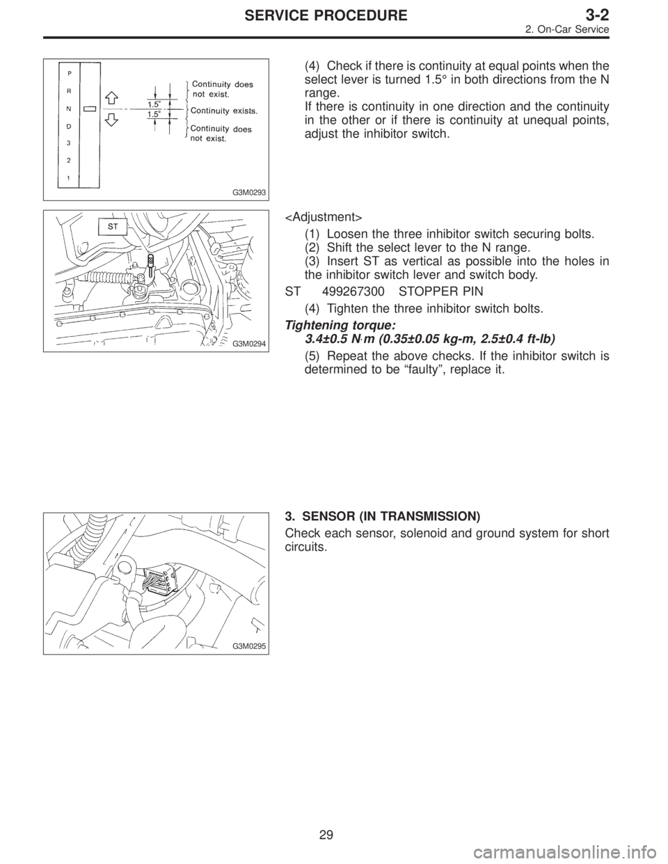 SUBARU LEGACY 1997  Service Repair Manual G3M0293
(4) Check if there is continuity at equal points when the
select lever is turned 1.5°in both directions from the N
range.
If there is continuity in one direction and the continuity
in the oth