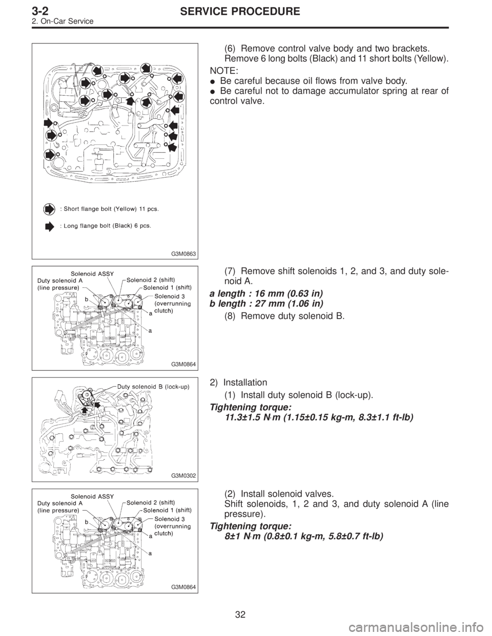 SUBARU LEGACY 1997  Service Repair Manual G3M0863
(6) Remove control valve body and two brackets.
Remove 6 long bolts (Black) and 11 short bolts (Yellow).
NOTE:
Be careful because oil flows from valve body.
Be careful not to damage accumula