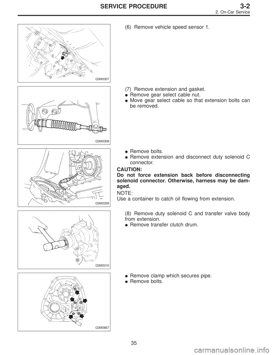 SUBARU LEGACY 1997  Service Repair Manual G3M0307
(6) Remove vehicle speed sensor 1.
G3M0308
(7) Remove extension and gasket.
Remove gear select cable nut.
Move gear select cable so that extension bolts can
be removed.
G3M0309
Remove bolts