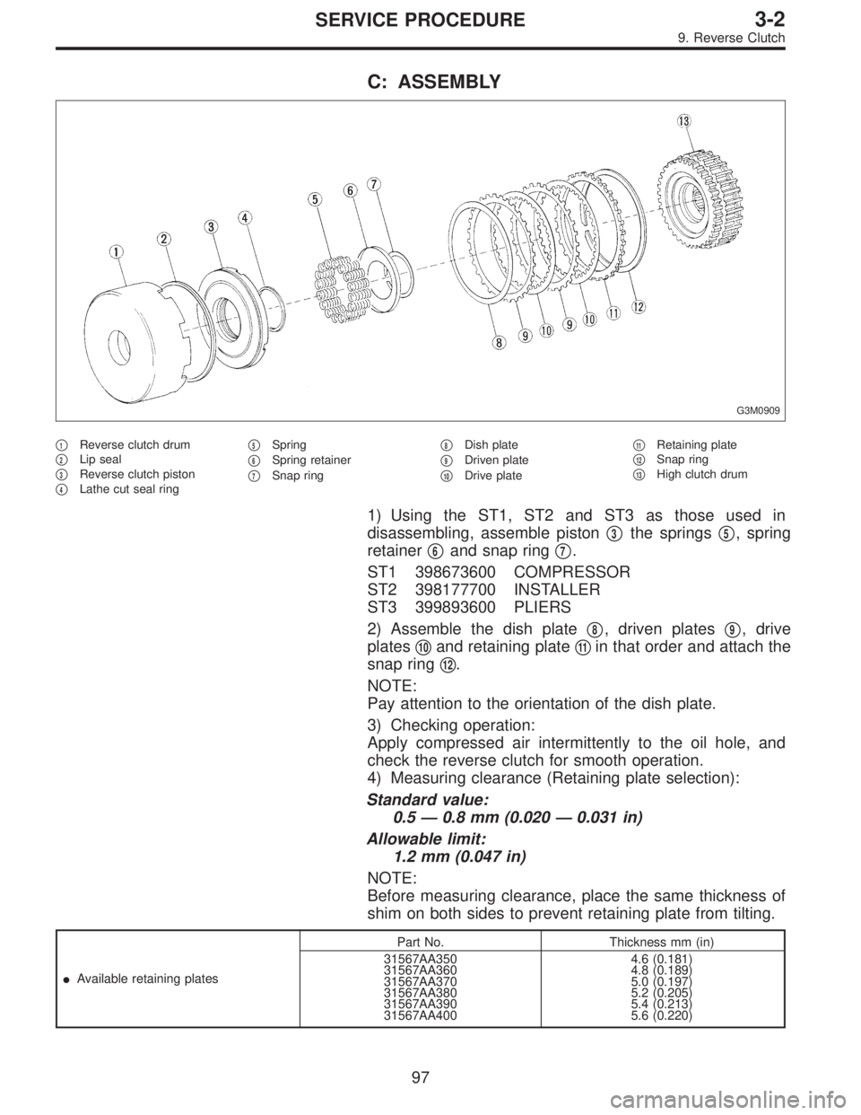 SUBARU LEGACY 1997  Service Repair Manual C: ASSEMBLY
G3M0909
1Reverse clutch drum

2Lip seal

3Reverse clutch piston

4Lathe cut seal ring
5Spring

6Spring retainer

7Snap ring
8Dish plate

9Driven plate

10Drive plate
11Retaining