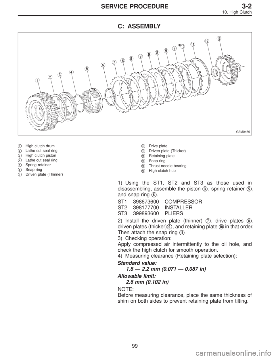 SUBARU LEGACY 1997  Service Repair Manual C: ASSEMBLY
G3M0469
1High clutch drum

2Lathe cut seal ring

3High clutch piston

4Lathe cut seal ring

5Spring retainer

6Snap ring

7Driven plate (Thinner)
8Drive plate

9Driven plate (Thic