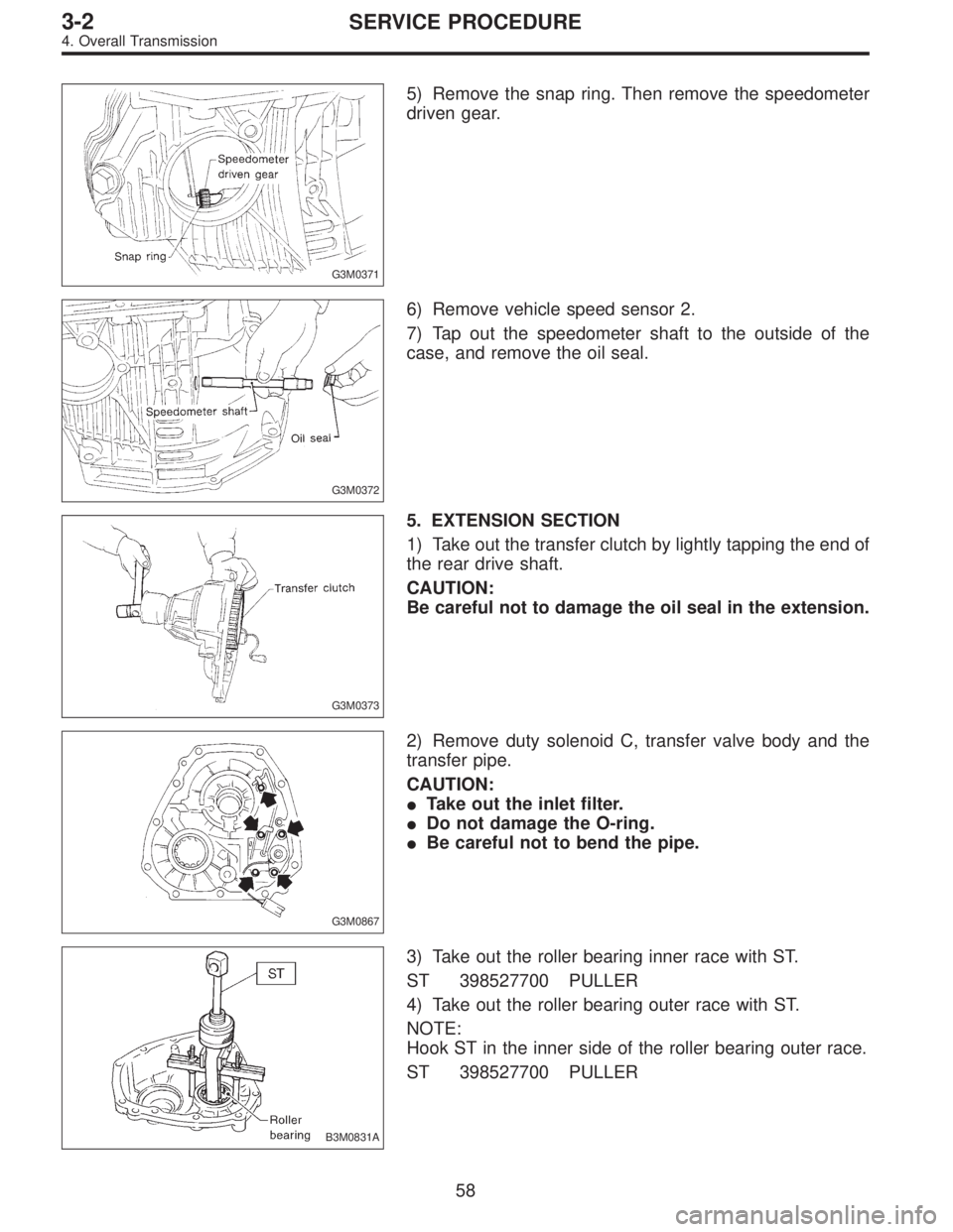 SUBARU LEGACY 1997  Service Repair Manual G3M0371
5) Remove the snap ring. Then remove the speedometer
driven gear.
G3M0372
6) Remove vehicle speed sensor 2.
7) Tap out the speedometer shaft to the outside of the
case, and remove the oil seal