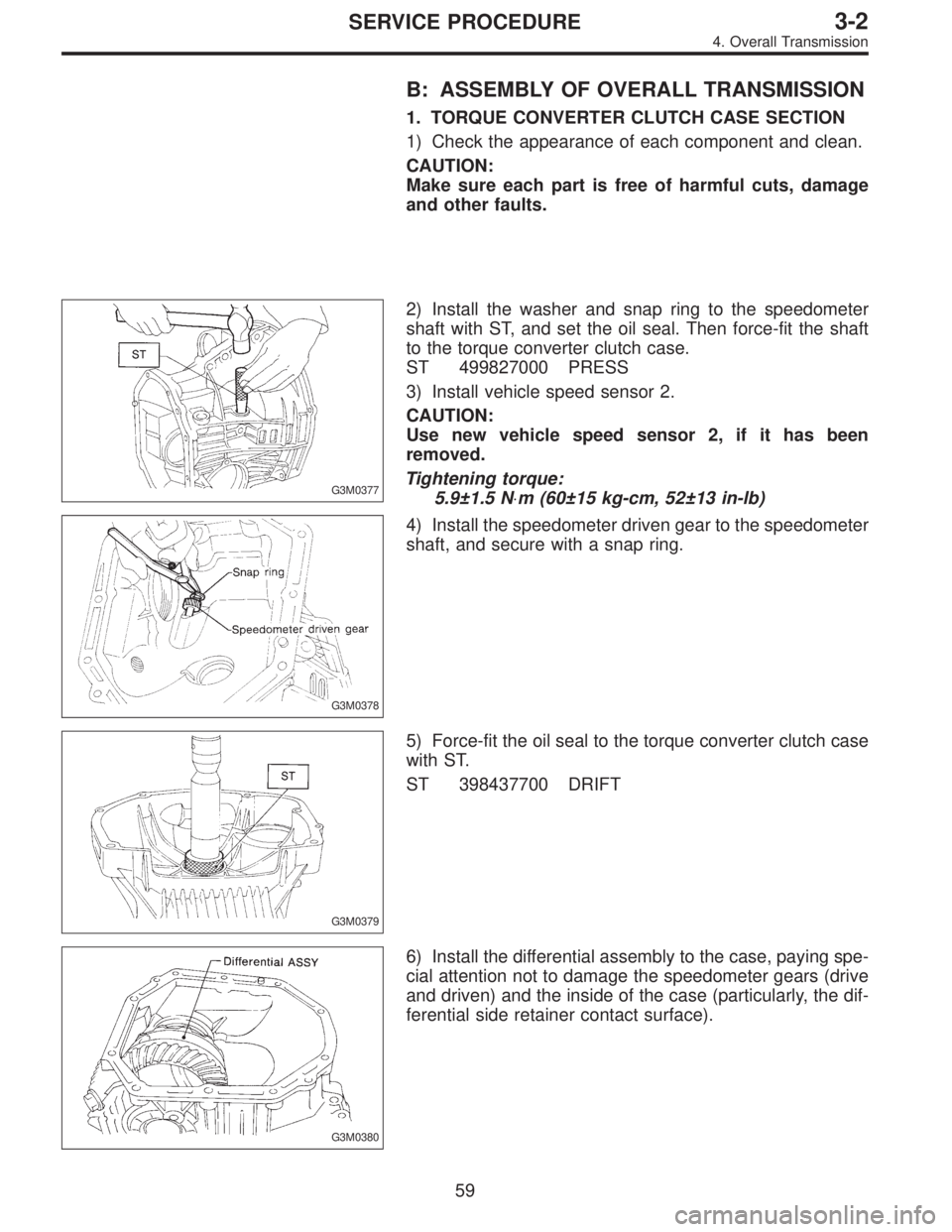 SUBARU LEGACY 1997  Service Repair Manual B: ASSEMBLY OF OVERALL TRANSMISSION
1. TORQUE CONVERTER CLUTCH CASE SECTION
1) Check the appearance of each component and clean.
CAUTION:
Make sure each part is free of harmful cuts, damage
and other 