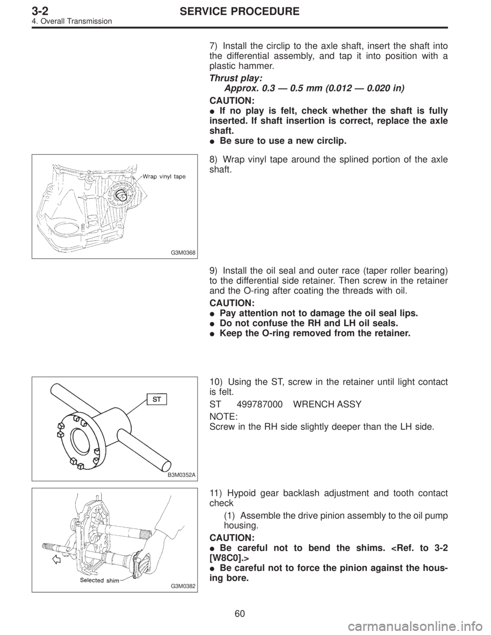 SUBARU LEGACY 1997  Service Repair Manual 7) Install the circlip to the axle shaft, insert the shaft into
the differential assembly, and tap it into position with a
plastic hammer.
Thrust play:
Approx. 0.3—0.5 mm (0.012—0.020 in)
CAUTION: