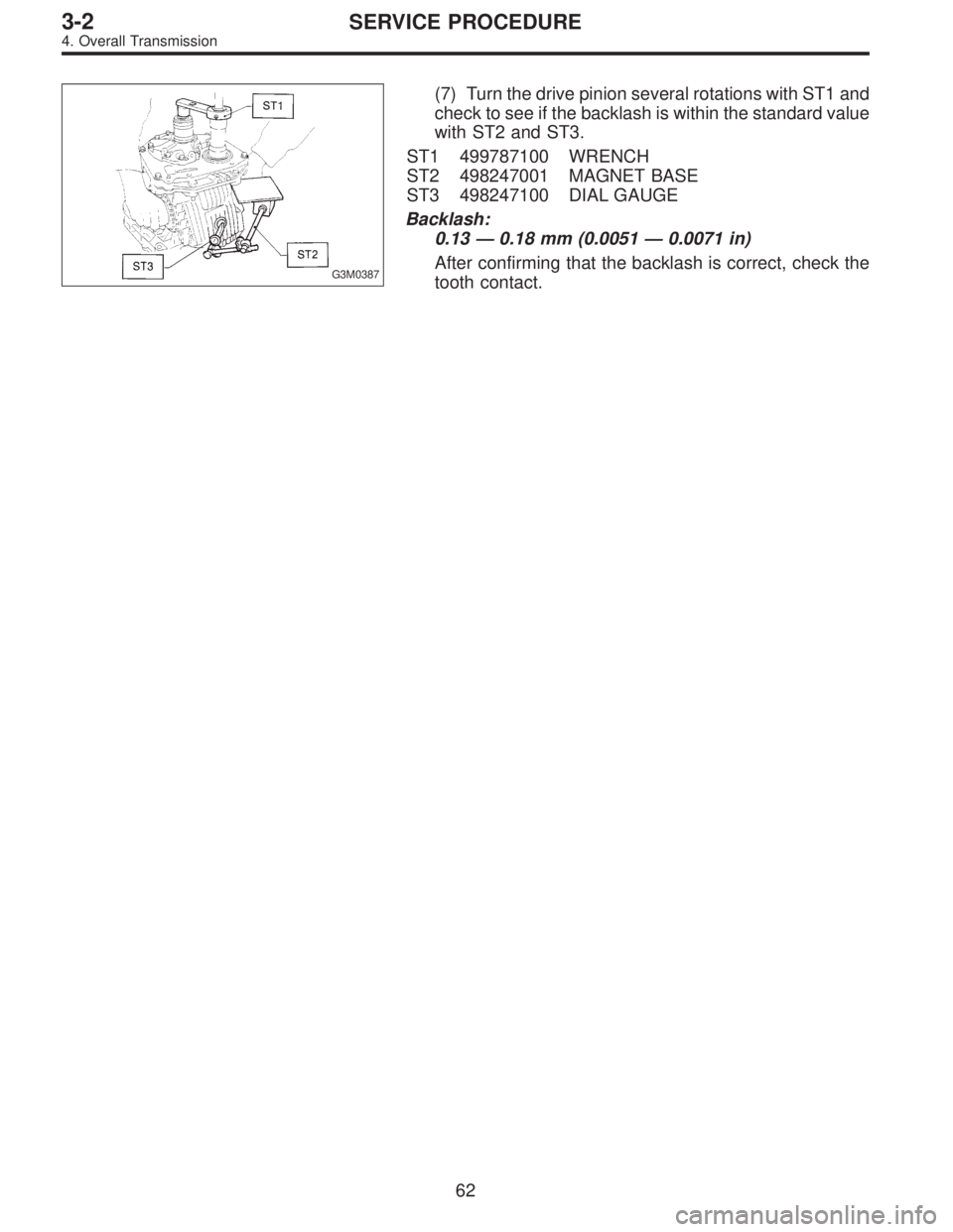 SUBARU LEGACY 1997  Service Repair Manual G3M0387
(7) Turn the drive pinion several rotations with ST1 and
check to see if the backlash is within the standard value
with ST2 and ST3.
ST1 499787100 WRENCH
ST2 498247001 MAGNET BASE
ST3 49824710