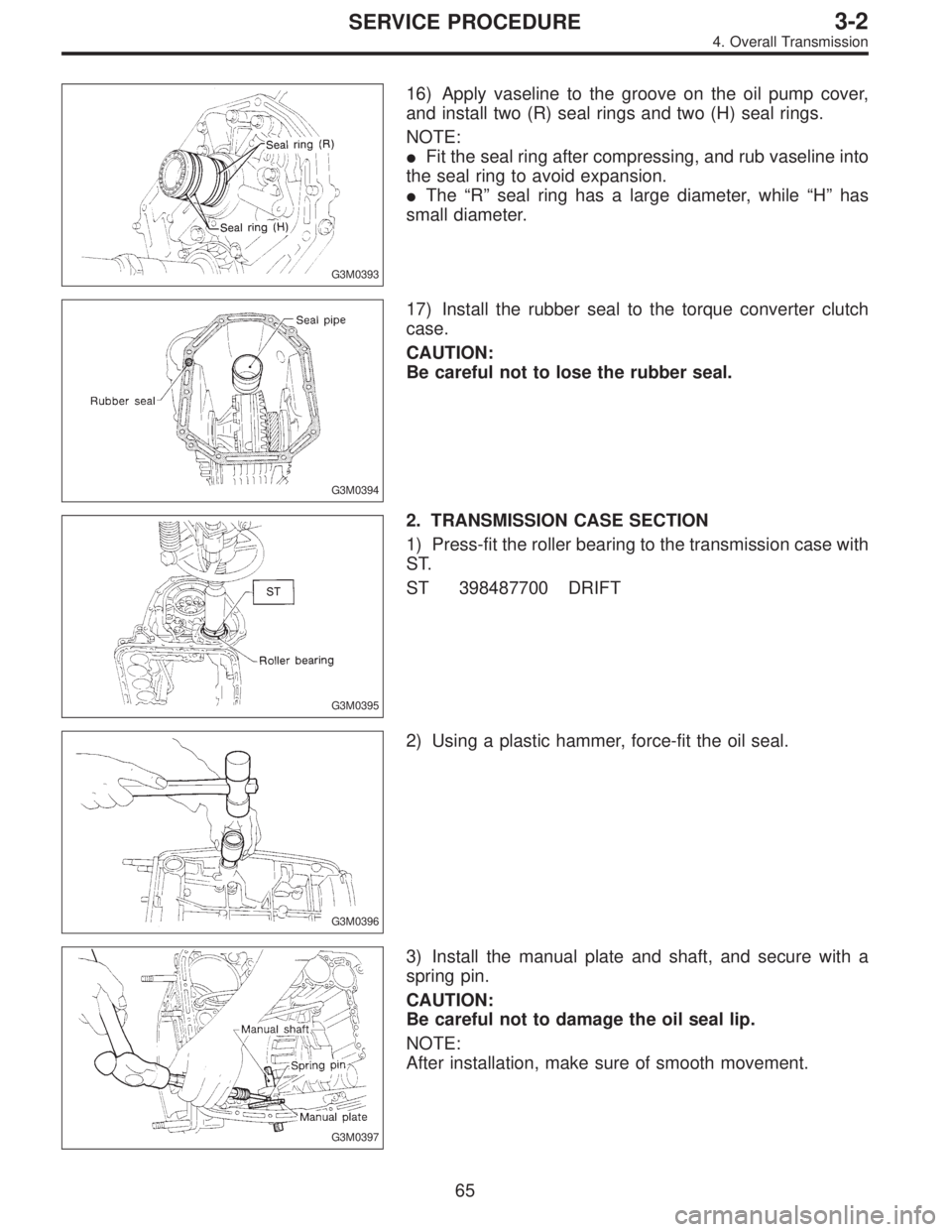 SUBARU LEGACY 1997  Service Repair Manual G3M0393
16) Apply vaseline to the groove on the oil pump cover,
and install two (R) seal rings and two (H) seal rings.
NOTE:
Fit the seal ring after compressing, and rub vaseline into
the seal ring t