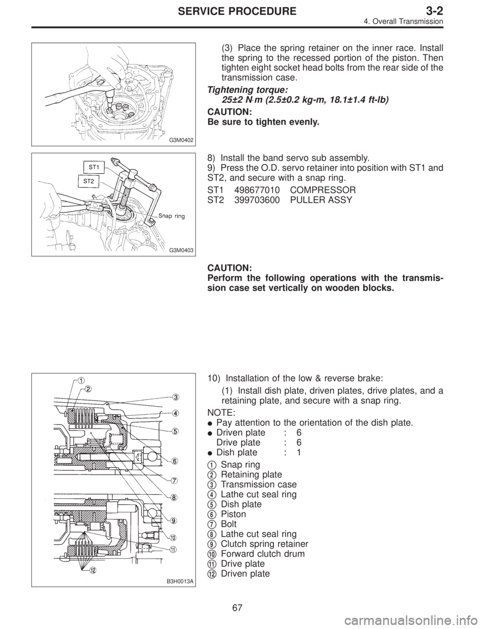 SUBARU LEGACY 1997  Service Repair Manual G3M0402
(3) Place the spring retainer on the inner race. Install
the spring to the recessed portion of the piston. Then
tighten eight socket head bolts from the rear side of the
transmission case.
Tig
