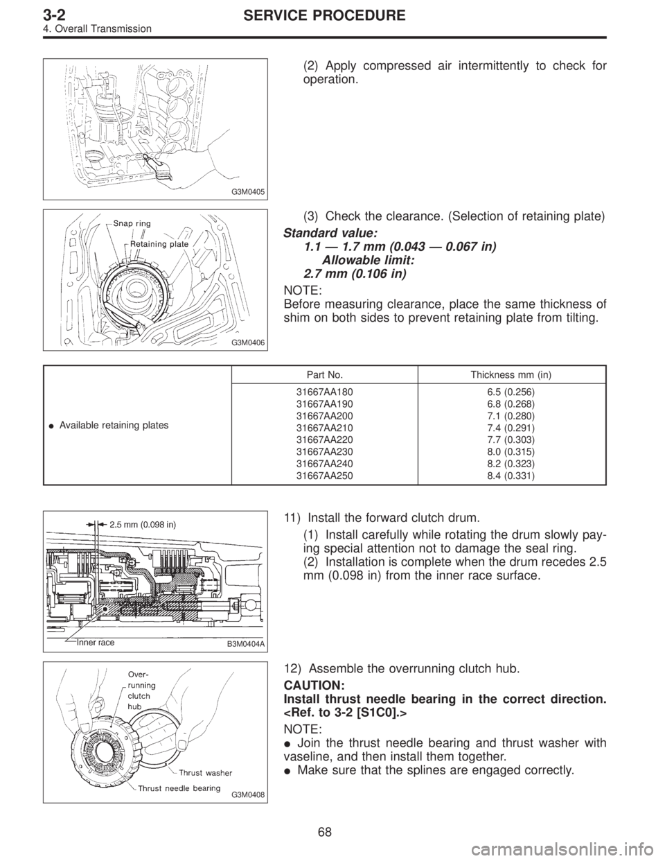 SUBARU LEGACY 1997  Service Repair Manual G3M0405
(2) Apply compressed air intermittently to check for
operation.
G3M0406
(3) Check the clearance. (Selection of retaining plate)
Standard value:
1.1—1.7 mm (0.043—0.067 in)
Allowable limit: