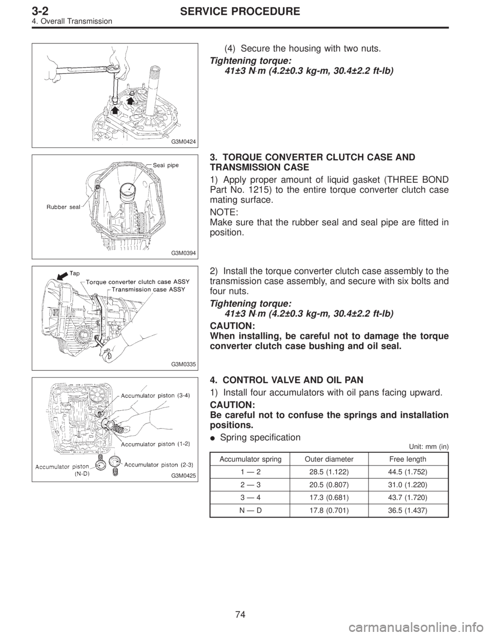 SUBARU LEGACY 1997  Service Repair Manual G3M0424
(4) Secure the housing with two nuts.
Tightening torque:
41±3 N⋅m (4.2±0.3 kg-m, 30.4±2.2 ft-lb)
G3M0394
3. TORQUE CONVERTER CLUTCH CASE AND
TRANSMISSION CASE
1) Apply proper amount of li