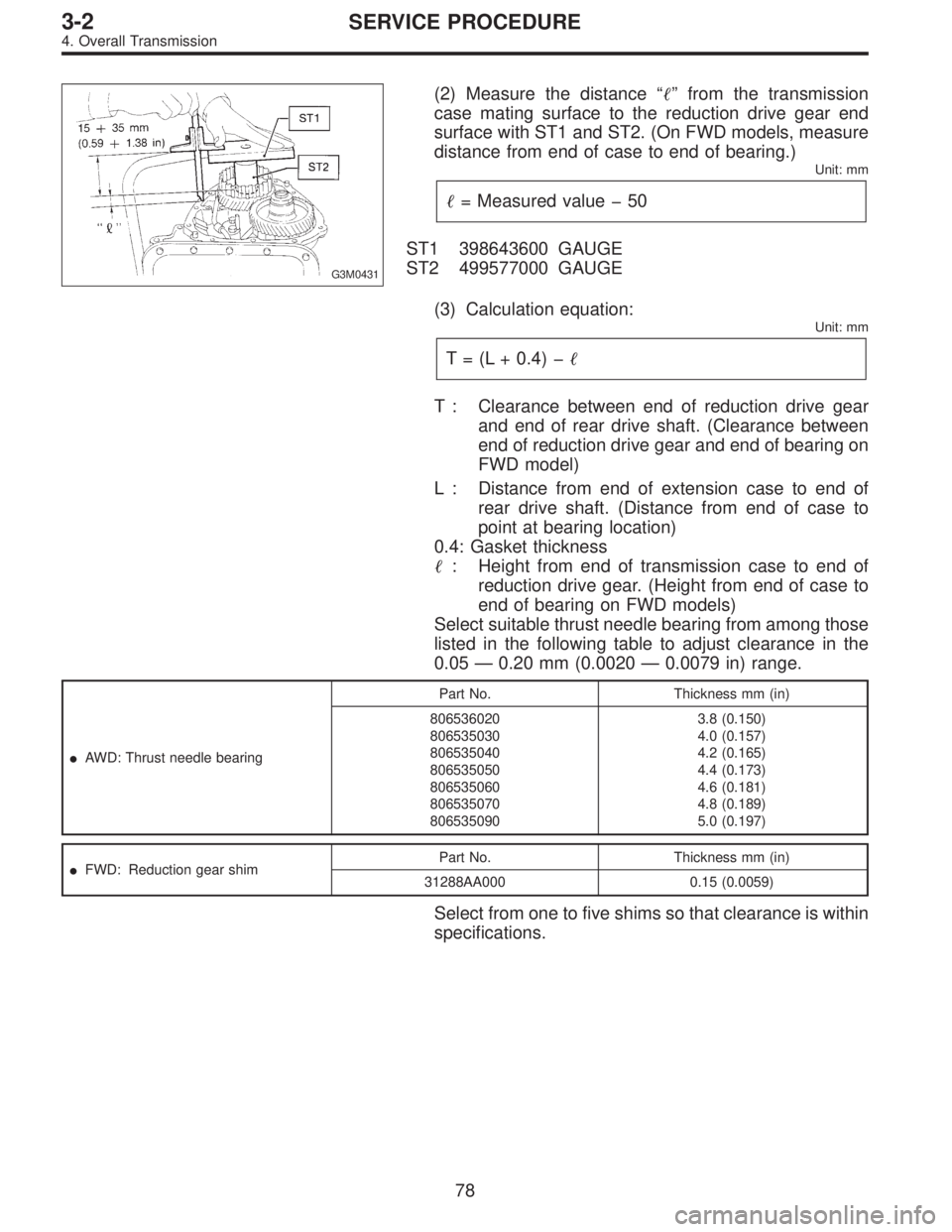 SUBARU LEGACY 1997  Service Repair Manual G3M0431
(2) Measure the distance“”from the transmission
case mating surface to the reduction drive gear end
surface with ST1 and ST2. (On FWD models, measure
distance from end of case to end of b