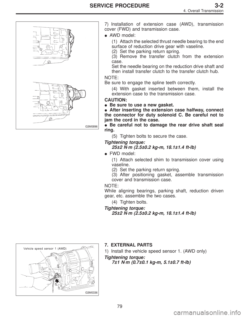 SUBARU LEGACY 1997  Service Repair Manual G3M0896
7) Installation of extension case (AWD), transmission
cover (FWD) and transmission case.
AWD model:
(1) Attach the selected thrust needle bearing to the end
surface of reduction drive gear wi