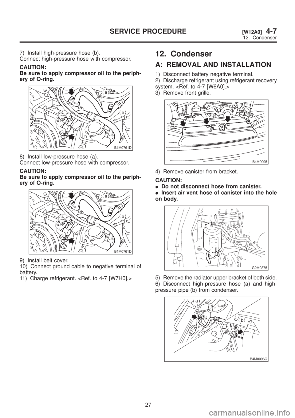 SUBARU LEGACY 1999 Service Repair Manual 7) Install high-pressure hose (b).
Connect high-pressure hose with compressor.
CAUTION:
Be sure to apply compressor oil to the periph-
ery of O-ring.
B4M0761D
8) Install low-pressure hose (a).
Connect SUBARU LEGACY 1999 Service Repair Manual 7) Install high-pressure hose (b).
Connect high-pressure hose with compressor.
CAUTION:
Be sure to apply compressor oil to the periph-
ery of O-ring.
B4M0761D
8) Install low-pressure hose (a).
Connect