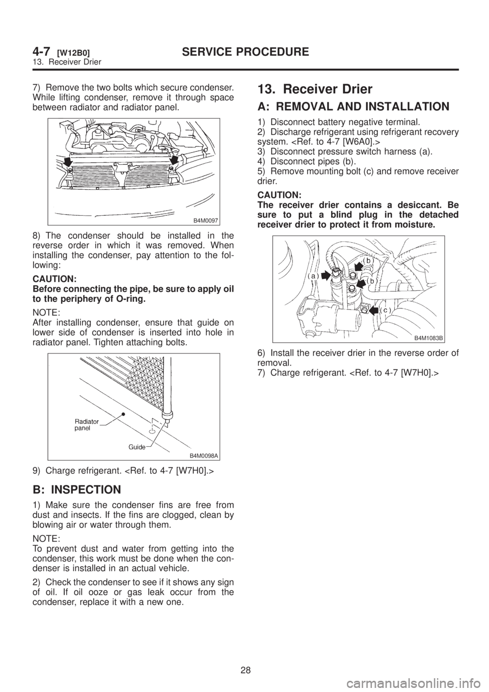 SUBARU LEGACY 1999 Service Repair Manual 7) Remove the two bolts which secure condenser.
While lifting condenser, remove it through space
between radiator and radiator panel.
B4M0097
8) The condenser should be installed in the
reverse order SUBARU LEGACY 1999 Service Repair Manual 7) Remove the two bolts which secure condenser.
While lifting condenser, remove it through space
between radiator and radiator panel.
B4M0097
8) The condenser should be installed in the
reverse order