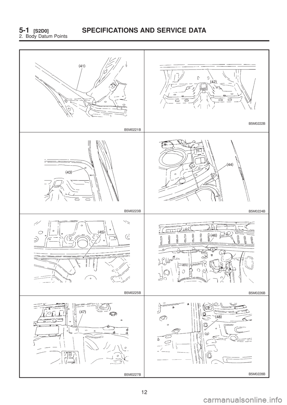 SUBARU LEGACY 1999  Service Repair Manual B5M0221B
B5M0222B
B5M0223BB5M0224B
B5M0225BB5M0226B
B5M0227BB5M0228B
12
5-1[S2D0]SPECIFICATIONS AND SERVICE DATA
2. Body Datum Points  