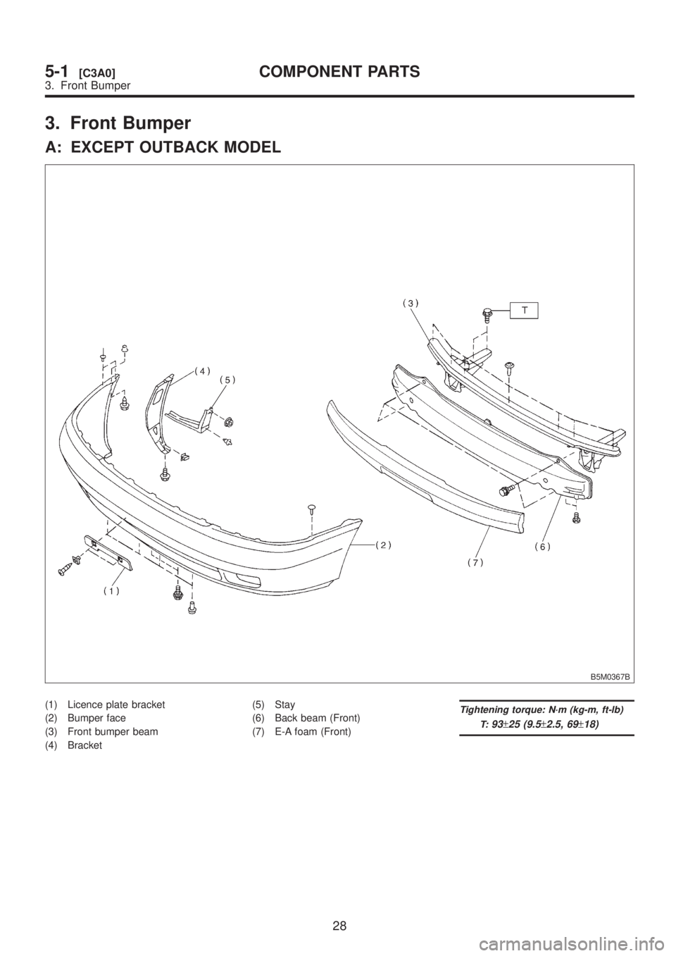 SUBARU LEGACY 1999  Service Repair Manual 3. Front Bumper
A: EXCEPT OUTBACK MODEL
B5M0367B
(1) Licence plate bracket
(2) Bumper face
(3) Front bumper beam
(4) Bracket(5) Stay
(6) Back beam (Front)
(7) E-A foam (Front)Tightening torque: N´m (