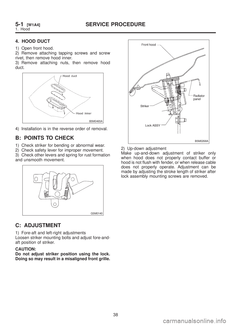 SUBARU LEGACY 1999  Service Repair Manual 4. HOOD DUCT
1) Open front hood.
2) Remove attaching tapping screws and screw
rivet, then remove hood inner.
3) Remove attaching nuts, then remove hood
duct.
B5M0465A
4) Installation is in the reverse