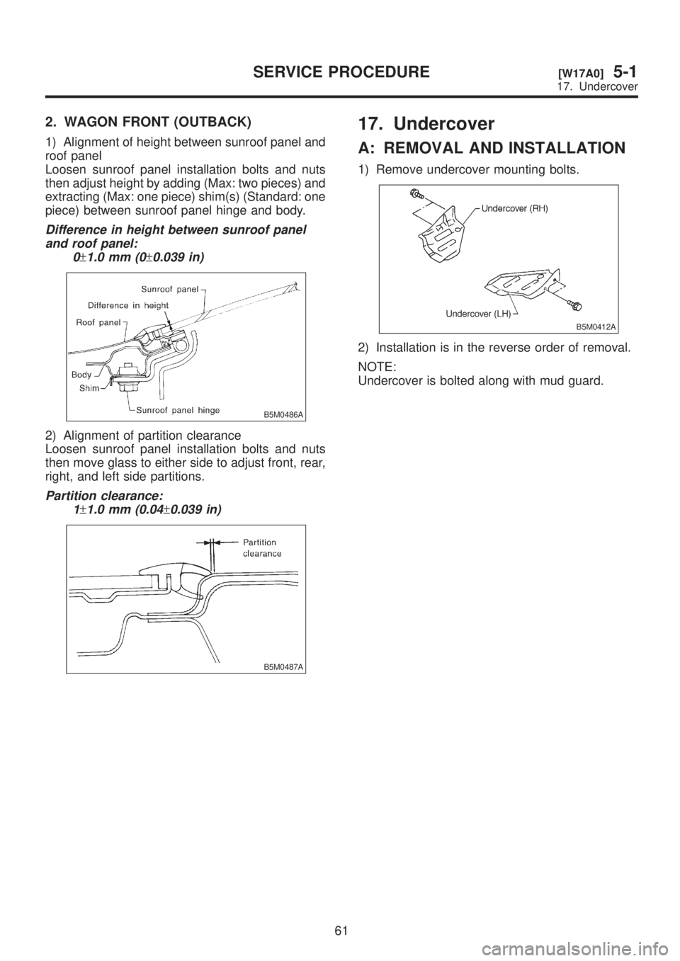 SUBARU LEGACY 1999 Service Repair Manual 2. WAGON FRONT (OUTBACK)
1) Alignment of height between sunroof panel and
roof panel
Loosen sunroof panel installation bolts and nuts
then adjust height by adding (Max: two pieces) and
extracting (Max SUBARU LEGACY 1999 Service Repair Manual 2. WAGON FRONT (OUTBACK)
1) Alignment of height between sunroof panel and
roof panel
Loosen sunroof panel installation bolts and nuts
then adjust height by adding (Max: two pieces) and
extracting (Max