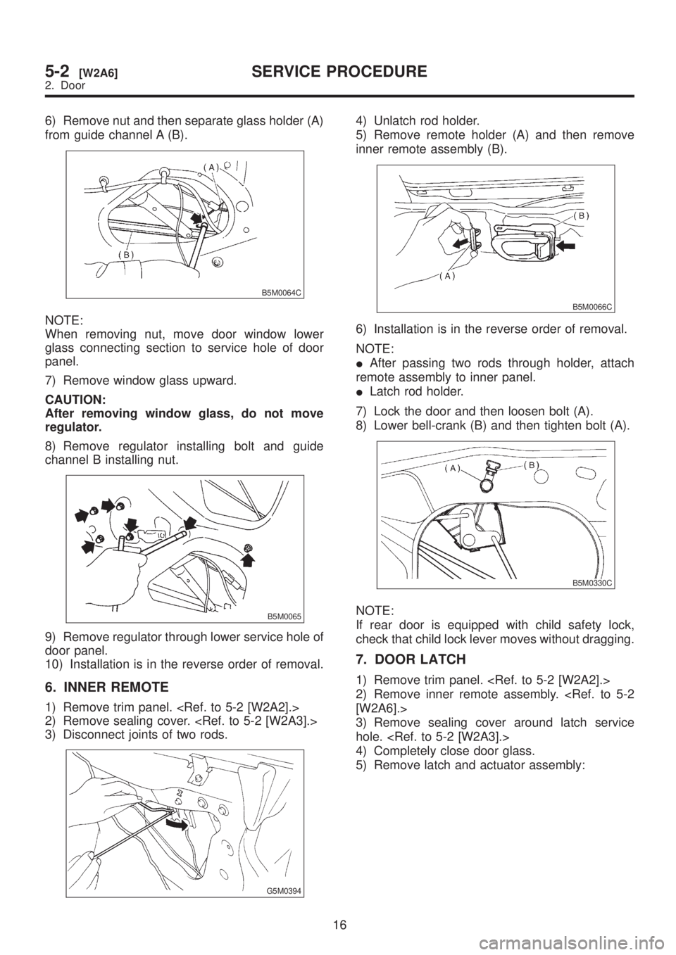 SUBARU LEGACY 1999 Service Repair Manual 6) Remove nut and then separate glass holder (A)
from guide channel A (B).
B5M0064C
NOTE:
When removing nut, move door window lower
glass connecting section to service hole of door
panel.
7) Remove wi SUBARU LEGACY 1999 Service Repair Manual 6) Remove nut and then separate glass holder (A)
from guide channel A (B).
B5M0064C
NOTE:
When removing nut, move door window lower
glass connecting section to service hole of door
panel.
7) Remove wi