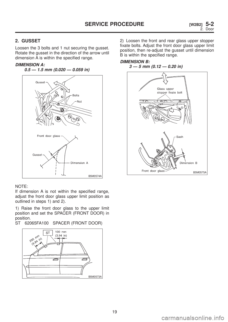 SUBARU LEGACY 1999 Service Repair Manual 2. GUSSET
Loosen the 3 bolts and 1 nut securing the gusset.
Rotate the gusset in the direction of the arrow until
dimension A is within the specified range.
DIMENSION A:
0.5 Ð 1.5 mm (0.020 Ð 0.059 SUBARU LEGACY 1999 Service Repair Manual 2. GUSSET
Loosen the 3 bolts and 1 nut securing the gusset.
Rotate the gusset in the direction of the arrow until
dimension A is within the specified range.
DIMENSION A:
0.5 Ð 1.5 mm (0.020 Ð 0.059